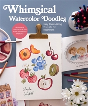 Buy Whimsical Watercolor Doodles : Easy Paint-Along Projects for Beginners: Includes a Watercolor Pad wi