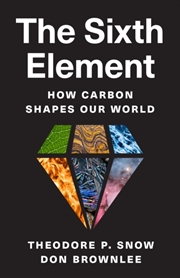 Buy The Sixth Element : How Carbon Shapes Our World