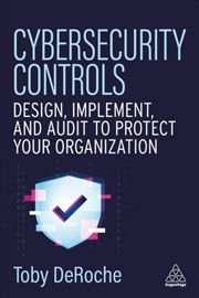 Buy Cybersecurity Controls : Design, Implement, and Audit to Protect Your Organization