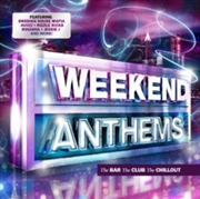 Buy Weekend Anthems: The Bar The Club The Chillout