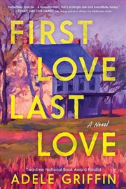 Buy First Love Last Love : A Novel