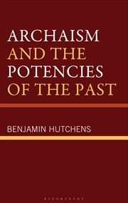 Buy Archaism and the Potencies of the Past