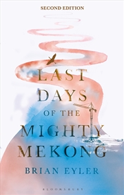 Buy Last Days of the Mighty Mekong: What's At Stake for Southeast Asia's Great River?