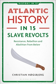 Buy Atlantic History in 15 Slave Revolts: Resistance, Rebellion and Abolition from Below