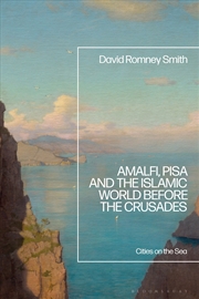 Buy Amalfi, Pisa and the Islamic World before the Crusades: Cities on the Sea