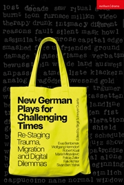 Buy New German Plays for Challenging Times: Re-Staging Trauma, Migration and Digital Dilemmas