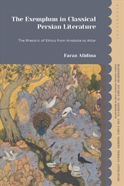 Buy The Exemplum in Classical Persian Literature: The Rhetoric of Ethics from Aristotle to Attar