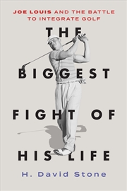 Buy The Biggest Fight of His Life: Joe Louis and the Battle to Integrate Golf