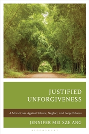 Buy Justified Unforgiveness: A Moral Case Against Silence, Neglect, and Forgetfulness
