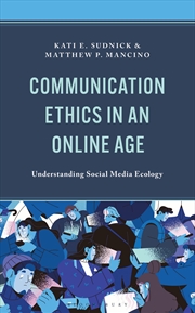 Buy Communication Ethics in an Online Age: Understanding Social Media Ecology