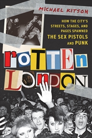 Buy Rotten London: How the City's Streets, Stages, and Pages Spawned the Sex Pistols and Punk