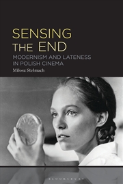 Buy Sensing the End: Modernity and Lateness in Polish Cinema