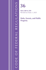 Buy Code of Federal Regulations, Title 36 Parks, Forests, and Public Property 200-299, Revised as of Jul