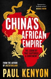 Buy China's African Empire: The country that captured a continent