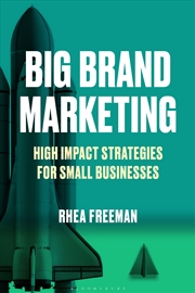 Buy Big Brand Marketing: High Impact Strategies for Small Businesses