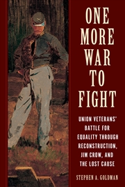 Buy One More War to Fight: Union Veterans' Battle for Equality through Reconstruction, Jim Crow, and the