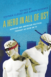 Buy A Hero in All of Us?: Heroism and American Political Thought as Seen onTV