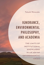 Buy Ignorance, Environmental Philosophy, and Academia: The Limits of Institutional Knowledge in an Age o