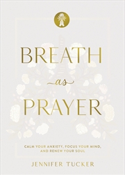 Buy Breath As Prayer, Special Edition: Calm Your Anxiety, Focus Your Mind, And Renew Your Soul