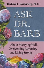 Buy Ask Dr. Barb About Marrying Well, Overcoming Adversity And Living Strong