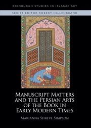 Buy Manuscript Matters And The Persian Arts Of The Book In Early Modern Times