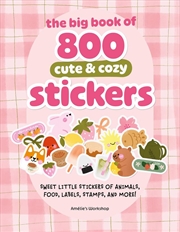 Buy Big Book Of 800 Cute & Cozy Stickers: Sweet Little Stickers Of Animals, Food, Labels, Stamps, And Mo