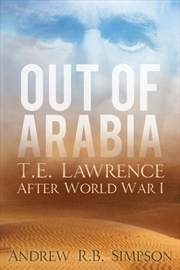 Buy Out Of Arabia: T. E. Lawrence After World War I