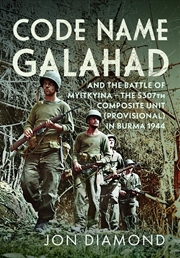 Buy Code Name Galahad: And The Battle Of Myitkyina - The 5307th Composite Unit (Provisional) In Burma 19