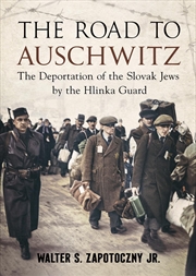 Buy Road To Auschwitz: The Deportation Of The Slovak Jews By The Hlinka Guard