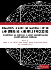 Buy Advances in Additive Manufacturing and Emerging Materials Processing
