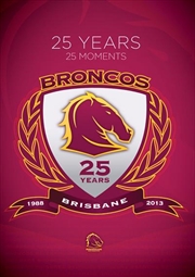 Buy NRL - Brisbane Broncos 25 Years 25 Moments