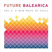 Buy Future Balearica Volume 2- A New Wave Of Chill