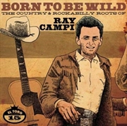 Buy Born To Be Wild - Country and Rockabilly Roots Of Ray Campari