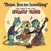 Please, Give Me Something- The Roots Of The Stray Cats | CD