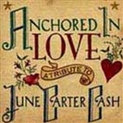 Buy Anchored In Love: A Tribute To June Carter Cash