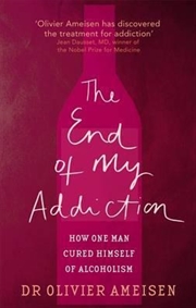 Buy The End Of My Addiction How one man cured himself of alcoholism