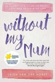 Without My Mum: A Daughter's Guide to Grief, Loss and Reclaiming Life | Paperback Book