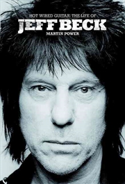 Hot Wired Guitar: The Life and Career of Jeff Beck | Hardback Book