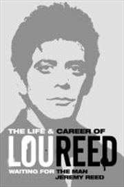 Waiting for the Man: The Life & Career of Lou Reed | Hardback Book