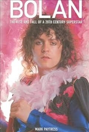 Bolan: The Rise and Fall of a 20th Century Superstar | Paperback Book
