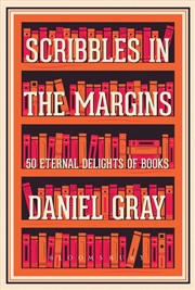 Buy Scribbles in the Margins: 50 Eternal Delights of Books
