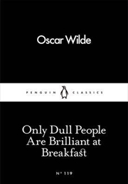 Only Dull People Are Brilliant At Breakfast | Paperback Book