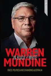 Buy Warren Mundine in Black and White: Race, Politics and Changing Australia