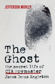 The Ghost: The Secret Life of CIA Spymaster James Jesus Angleton | Paperback Book