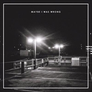 Buy Maybe I Was Wrong