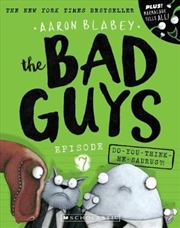 Bad Guys Episode 7: Do-you-think-he-saurus?! | Paperback Book