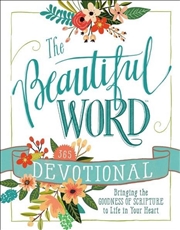 Buy The Beautiful Word Devotional : Bringing the Goodness of Scripture to Life in Your Heart
