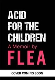 Acid For The Children - The autobiography of Flea, the Red Hot Chili Peppers legend | Paperback Book