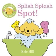 Buy I Love Spot Baby Books: Splish Splash Spot!