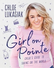 Buy Girl on Pointe: Chloe's Guide To Taking On The World